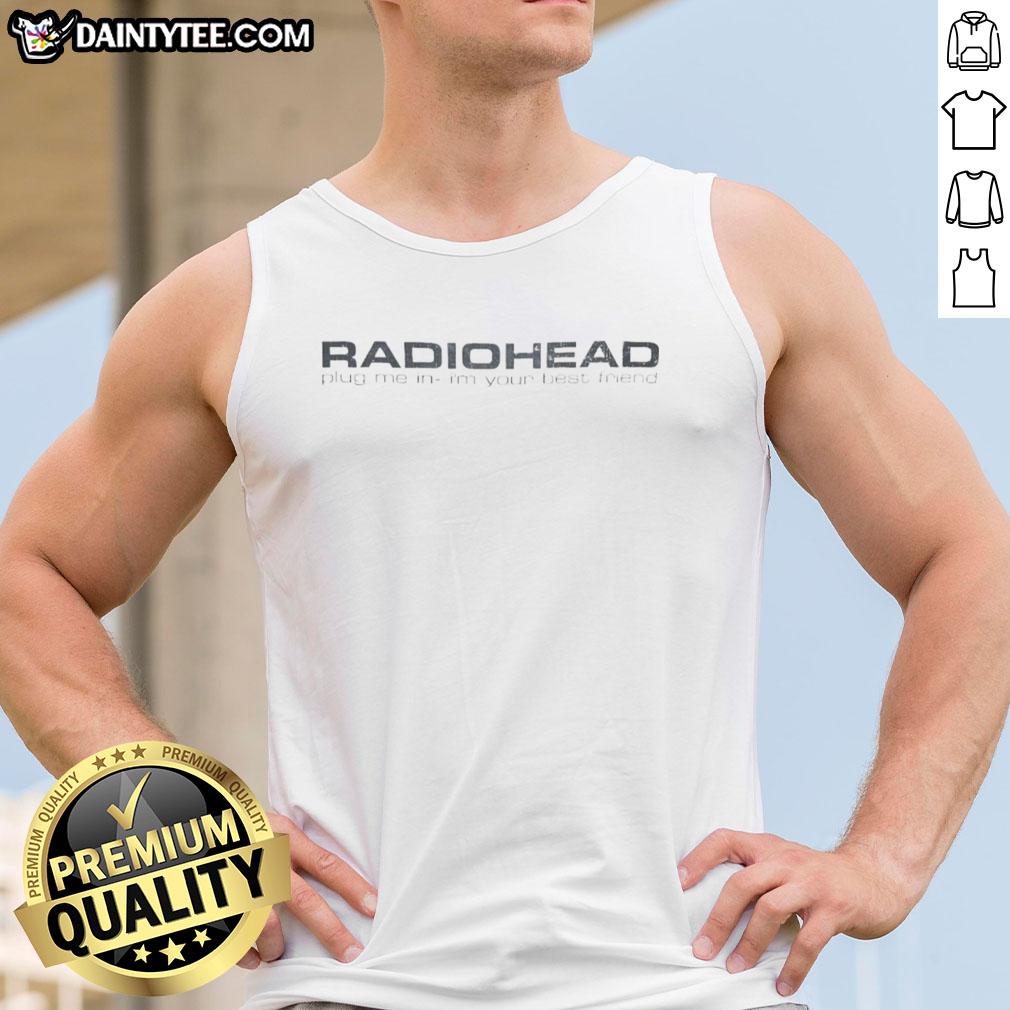 good-radiohead-plug-me-in-im-your-best-friend-tank-top Good Radiohead Plug Me In I'm Your Best Friend tank top featuring a stylish design for music fans.