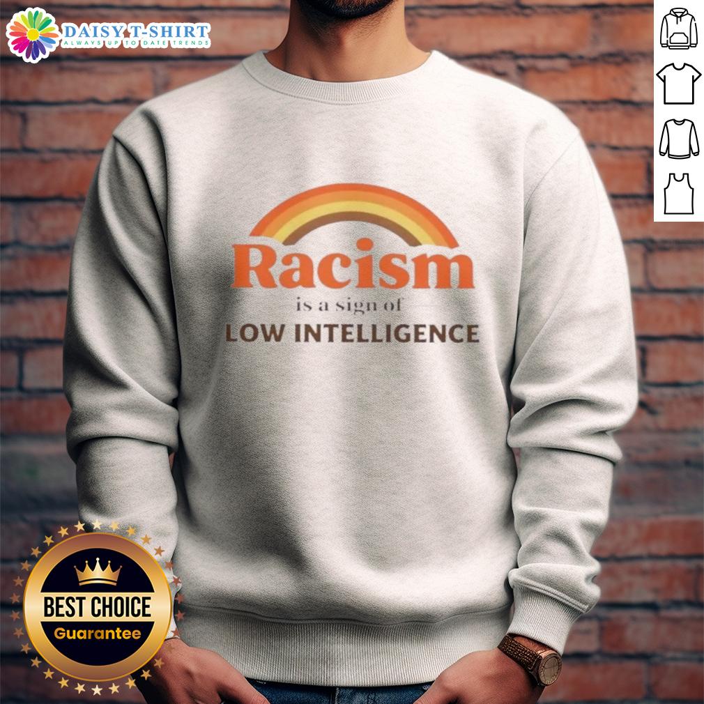 Good Rainbow Racism Is A Sign Of Low Intelligence Retro Sweatshirt Retro sweatshirt featuring the phrase 'Good Rainbow Racism is a Sign of Low Intelligence' in vibrant colors.