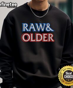 Good Raw And Older Parody Sweatshirt featuring a humorous graphic design, perfect for casual wear and unique style.