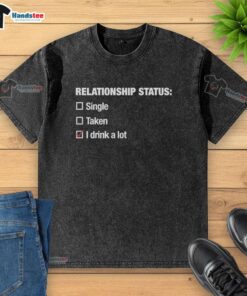 Alt Text: Good Relationship Status I Drink A Lot Checkbox T-Shirt in washed cotton, perfect for casual outings and humor.