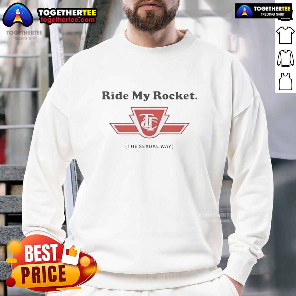 Good Ride My Rocket The Sexual Way Logo Sweatshirt Good Ride My Rocket The Sexual Way logo sweatshirt featuring a bold graphic design on a cozy fabric.