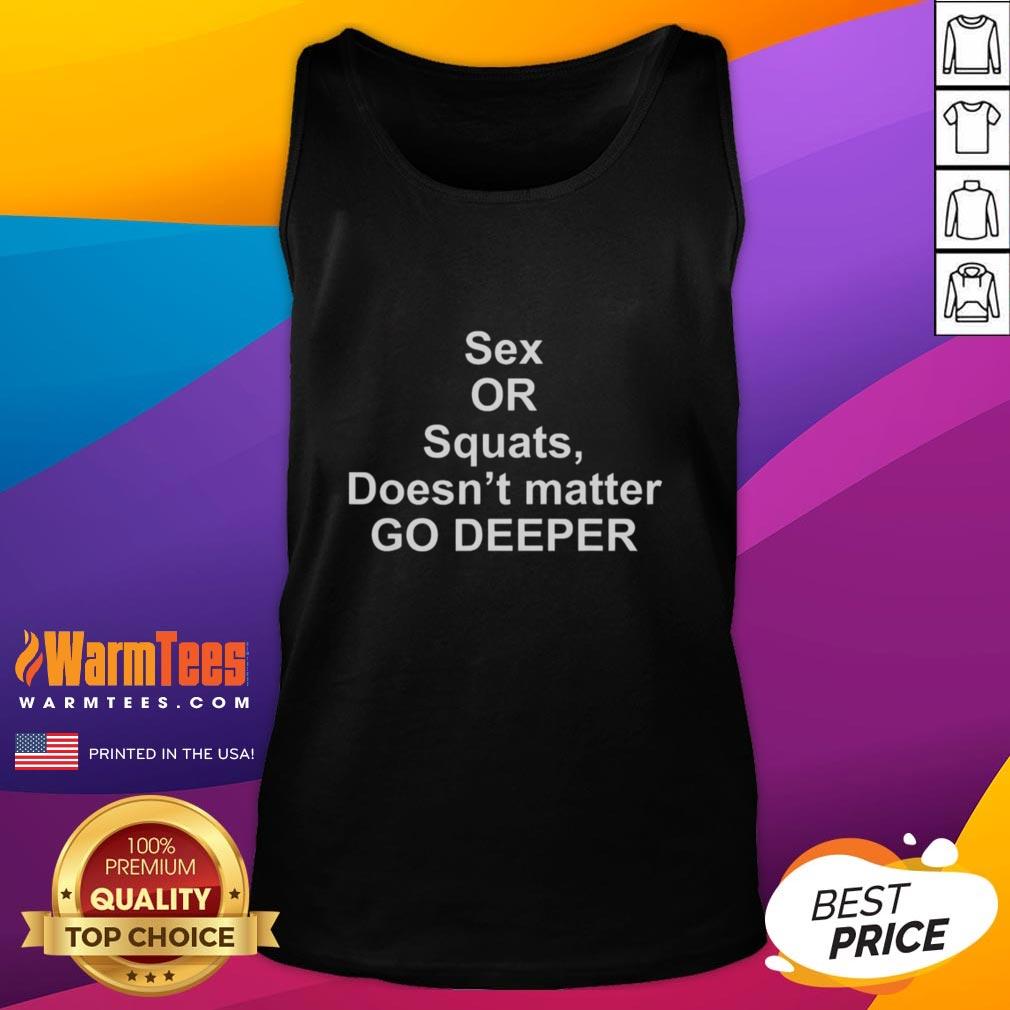 good-sex-or-squats-doesnt-matter-go-deeper-tank-top Good Sex or Squats Doesn't Matter Go Deeper Tank Top design featuring bold text on a casual black tank.