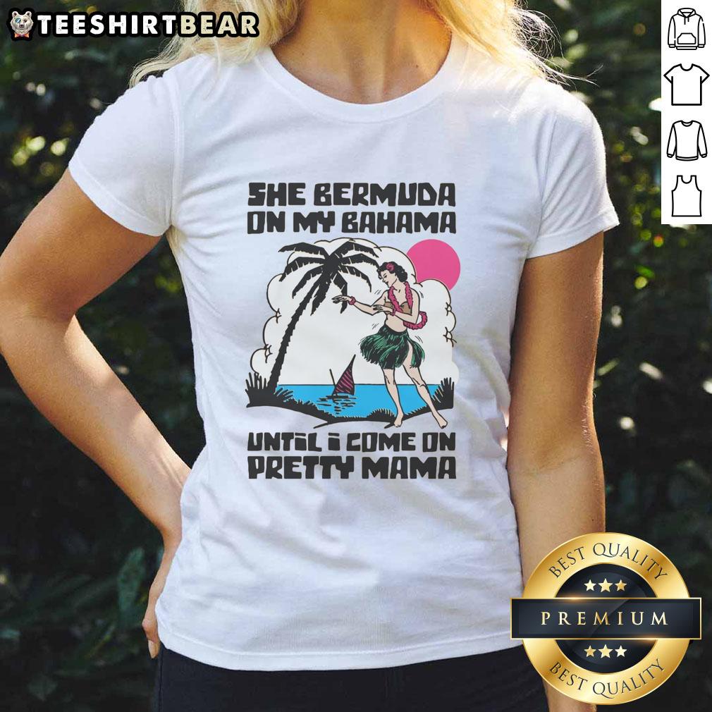 good-she-bermuda-on-my-bahama-until-i-come-on-pretty-mama-alt-ladies-tee Good She Bermuda On My Bahama Until I Come On Pretty Mama Alt T-Shirt - Image 3