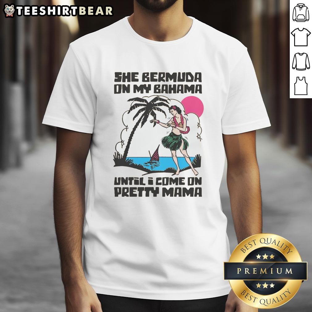good-she-bermuda-on-my-bahama-until-i-come-on-pretty-mama-alt-t-shirt-1 Good She Bermuda On My Bahama Until I Come On Pretty Mama Alt T-Shirt featuring vibrant tropical graphics.