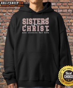 Good Sisters in Christ Are Sisters for Life hoodie in soft fabric, perfect for faith-inspired fashion and sisterhood.