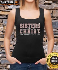Good Sisters in Christ Are Sisters for Life tank top design featuring a stylish font on a vibrant background.