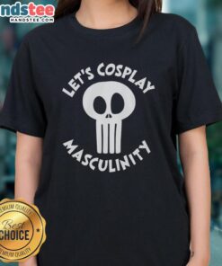 Good Skull Let's Cosplay Masculinity Ladies Tee featuring a stylish skull design, perfect for cosplay events and casual wear.