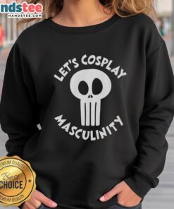 Good Skull Lets Cosplay Masculinity Sweatshirt featuring a bold graphic design perfect for cosplay enthusiasts.