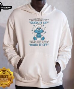 Good Smurf hoodie design expressing frustration with 'Suck It Up' advice, perfect for humor and comfort when feeling down.