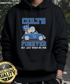 Good Snoopy and Woodstock riding Indianapolis Colts car on 'Forever Not Just When We Win' hoodie, showcasing team spirit.