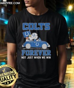 Alt Text: Good Snoopy and Woodstock riding Indianapolis Colts car on 'Forever Not Just When We Win' t-shirt design.