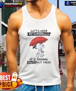 Funny tank top featuring Snoopy with the phrase 'Gotta Grab My Dumbrella, It's Raining Idiots Out There' for comic lovers.