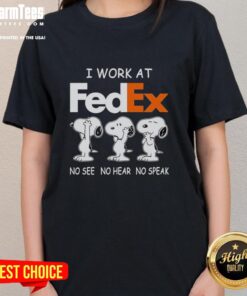 Good Snoopy I Work At FedEx No See No Hear No Speak Ladies Tee featuring a playful Snoopy design for FedEx employees.