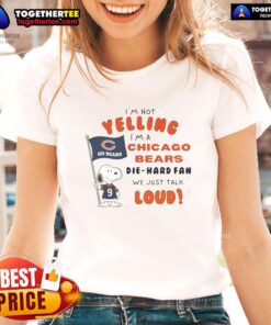 Alt Text: Chicago Bears die-hard fan ladies tee with 'I'm not yelling, we just talk loud' slogan, featuring Snoopy graphic.