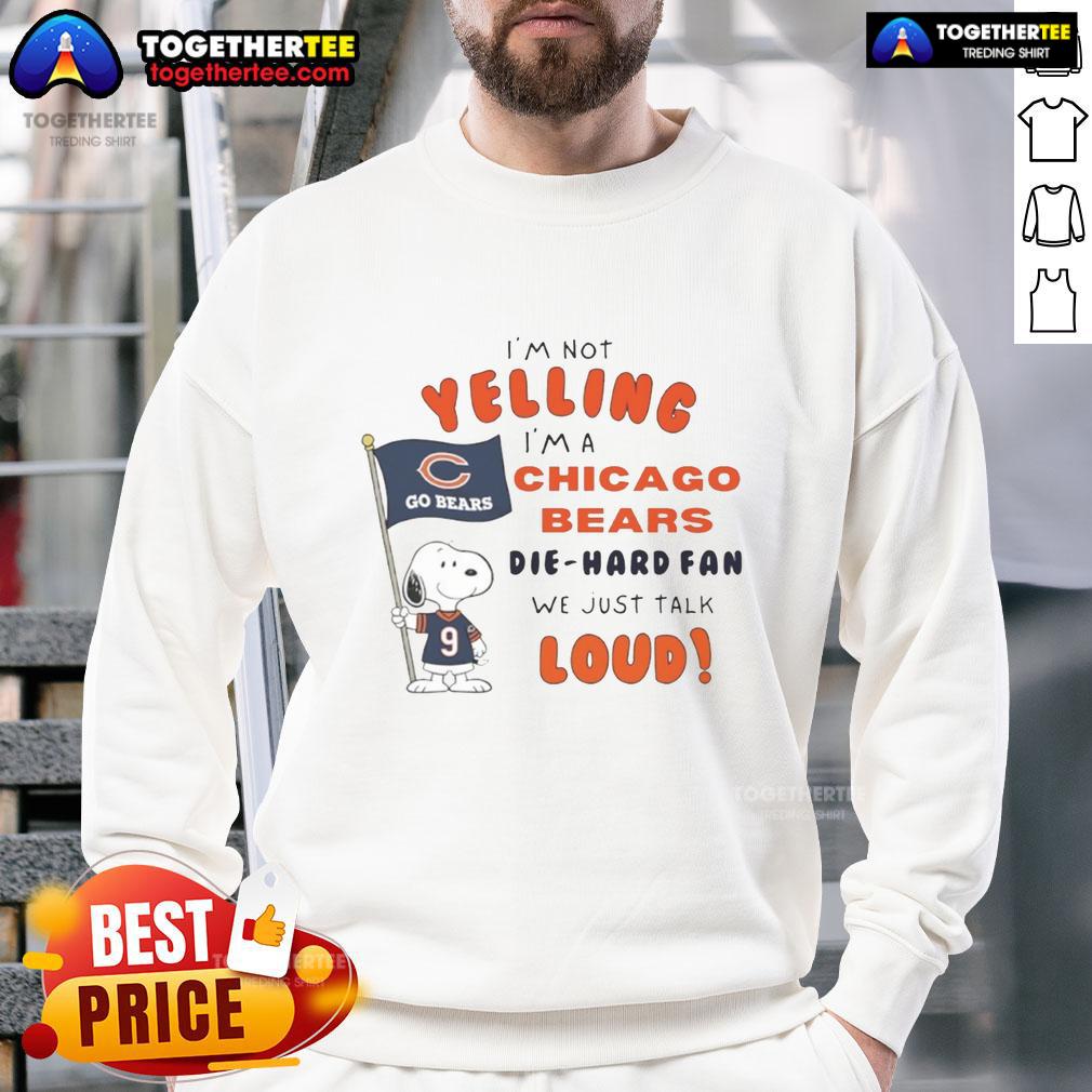 Good Snoopy I'm Not Yelling I'm A Chicago Bears Die Hard Fan We Just Talk Loud Sweatshirt Alt Text: Chicago Bears die-hard fan sweatshirt featuring 'I'm not yelling, we just talk loud' design with Snoopy graphic.