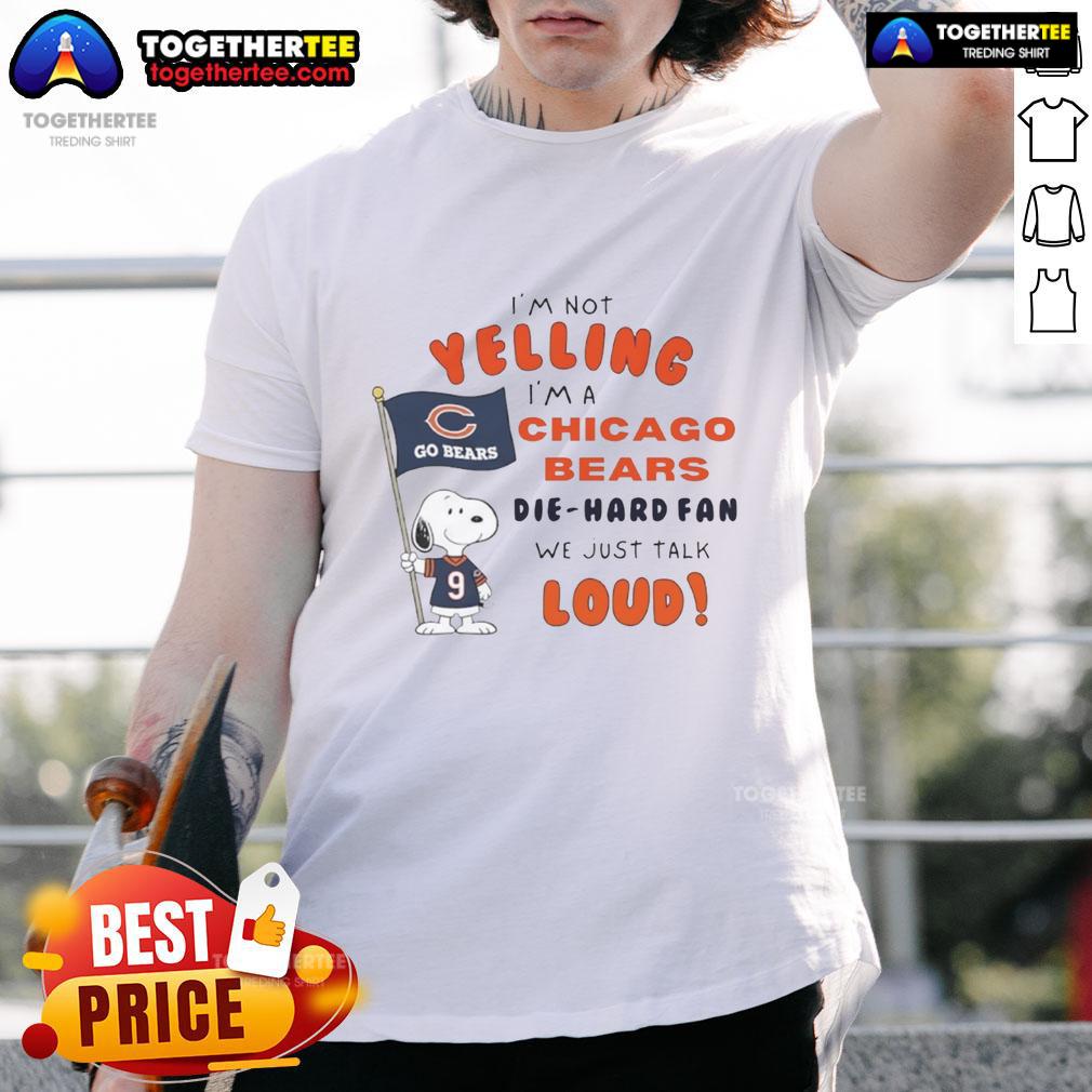 Good Snoopy I'm Not Yelling I'm A Chicago Bears Die Hard Fan We Just Talk Loud T-Shirt Good Snoopy 'I'm Not Yelling I'm A Chicago Bears Die Hard Fan We Just Talk Loud' T-Shirt design featuring Snoopy.
