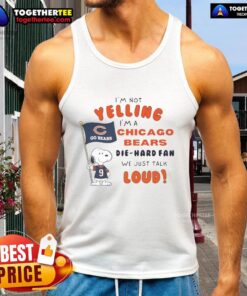 Good Snoopy tank top for Chicago Bears die-hard fans, featuring playful 'I'm not yelling, we just talk loud' design.