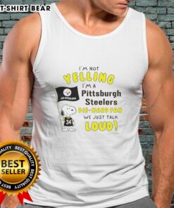 Tank top with 'I'm not yelling, I'm a Pittsburgh Steelers die-hard fan' quote, featuring Snoopy graphic design.