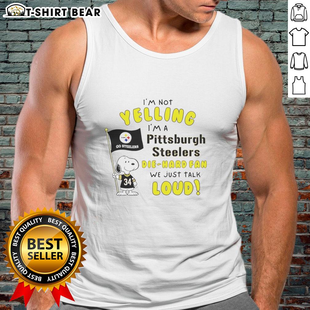 Good Snoopy I'm Not Yelling I'm A Pittsburgh Steelers Die-Hard Fan We Just Talk Loud Tank Top Tank top with 'I'm not yelling, I'm a Pittsburgh Steelers die-hard fan' quote, featuring Snoopy graphic design.