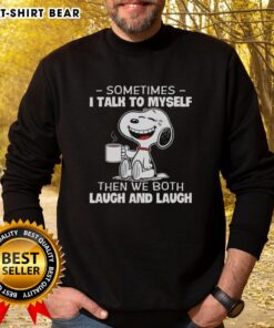 Good Snoopy Sometimes I Talk To Myself Then We Both Laugh And Laugh sweatshirt featuring a playful Snoopy design.