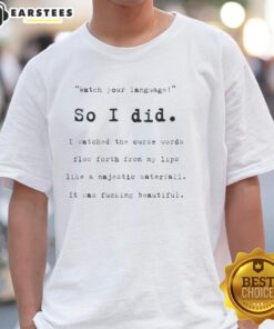 Good So I Did Watch Your Language T-Shirt featuring curse words design, perfect for humor and casual wear enthusiasts.
