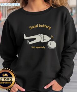 Good Social Battery Sold Separately Sweatshirt in cozy fabric, perfect for casual wear and expressing unique style.