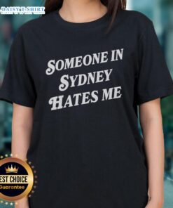 Good Someone In Sydney Hates Me Ladies Tee featuring a stylish graphic design, perfect for casual wear in Sydney.