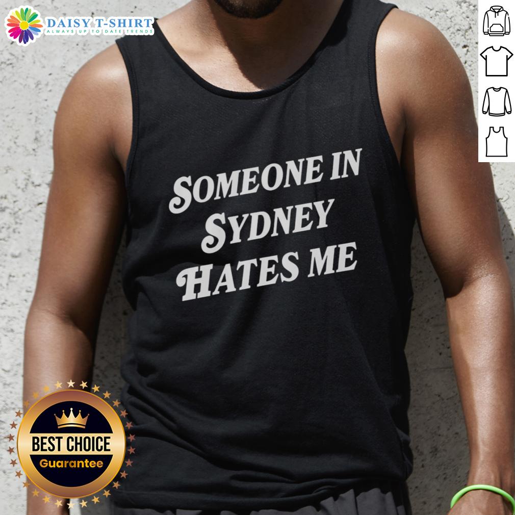Good Someone In Sydney Hates Me Tank Top Stylish 'Good Someone in Sydney Hates Me' tank top displayed against a vibrant urban backdrop, perfect for casual wear.