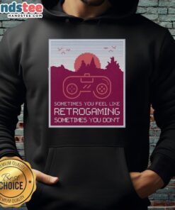 Retro gaming hoodie featuring 'Good Sometimes You Feel Like Retro Gaming Sometimes You Don't' design, perfect for gamers.