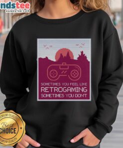 Retro gaming sweatshirt featuring 'Good Sometimes You Feel Like Retro Gaming' design, perfect for gamers and nostalgia lovers.