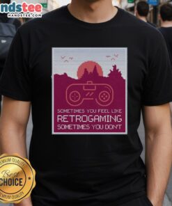 Good Sometimes You Feel Like Retro Gaming Sometimes You Don't T-Shirt featuring colorful retro gaming graphics.