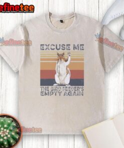 Good Squirrel Excuse Me The Bird Feeders Empty Again T-Shirt featuring a playful squirrel and bird feeder design.