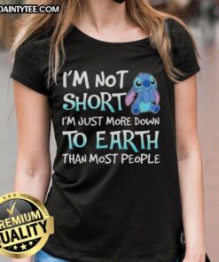 Good Stitch 'I'm Not Short, I'm Just More Down to Earth' Ladies Tee - Fun graphic tee for casual wear and humor lovers.