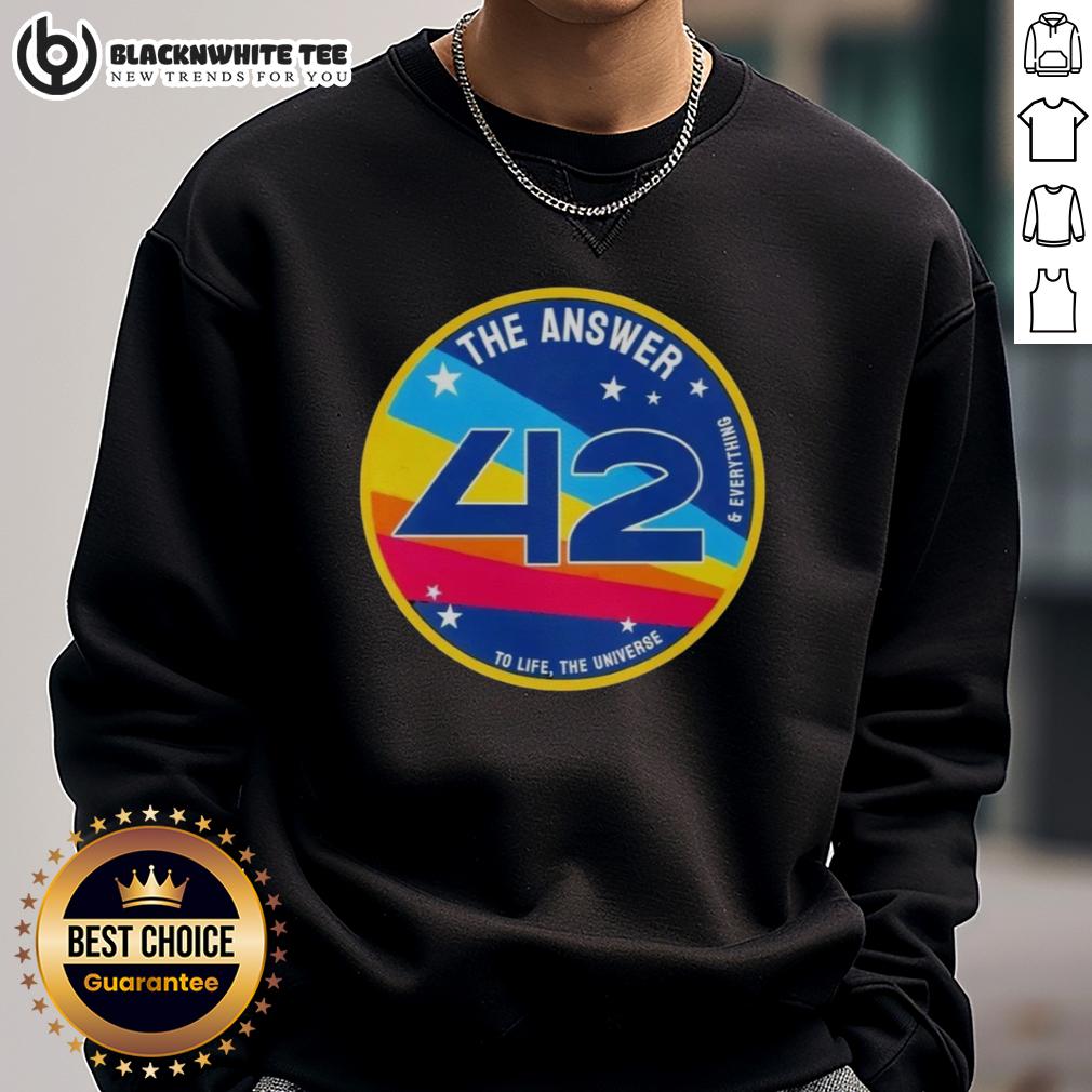 Good The Answer Is 42 To Life The Universe And Everything Sweatshirt Good The Answer Is 42 sweatshirt showcasing a fun design celebrating life, the universe, and everything in stylish apparel.