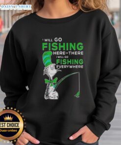Alt Text: Good The Cat In The Hat sweatshirt featuring 'I Will Go Fishing Here Or There' design for kids and adults.