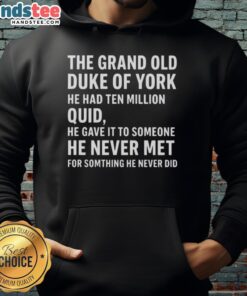 Good The Grand Old Duke Of York hoodie featuring a playful design with 'He Had Ten Million Quid' text.