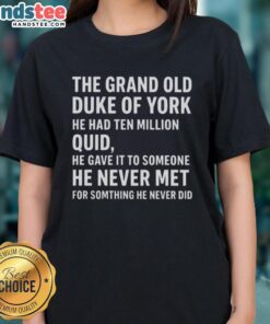 Good The Grand Old Duke of York He Had Ten Million Quid Ladies Tee featuring a playful design and vibrant colors.