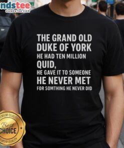 Good The Grand Old Duke Of York T-Shirt featuring a whimsical design and text about ten million quid.