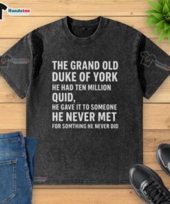 Good The Grand Old Duke of York T-shirt featuring a playful design with 'He Had Ten Million Quid' text.