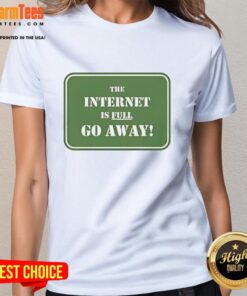 Good-The-Internet-Is-Full-Go-Away ladies tee featuring a bold graphic design for casual wear enthusiasts.