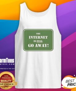 Alt Text: Good-The-Internet-Is-Full-Go-Away-Tank-Top featuring a humorous graphic design for casual wear.