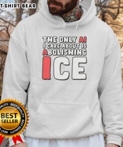 Alt Text: Good-The-Only-Ai-I-Care-About-Is-Abolishing-Ice hoodie in vibrant colors, perfect for AI enthusiasts and winter wear.