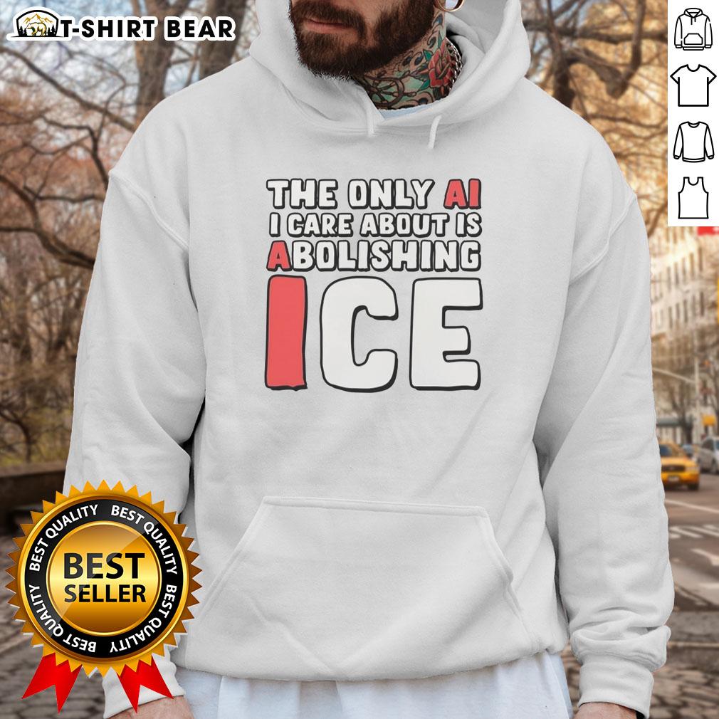 Good The Only Ai I Care About Is Abolishing Ice Hoodie Alt Text: Good-The-Only-Ai-I-Care-About-Is-Abolishing-Ice hoodie in vibrant colors, perfect for AI enthusiasts and winter wear.