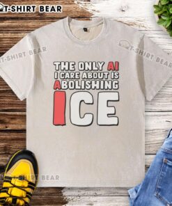 Good The Only AI I Care About Is Abolishing Ice washed t-shirt in soft cotton, perfect for casual wear and tech enthusiasts.