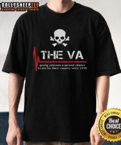 Good The Va Giving Veterans A Second Chance To Die T-Shirt featuring a bold graphic design for veteran support.