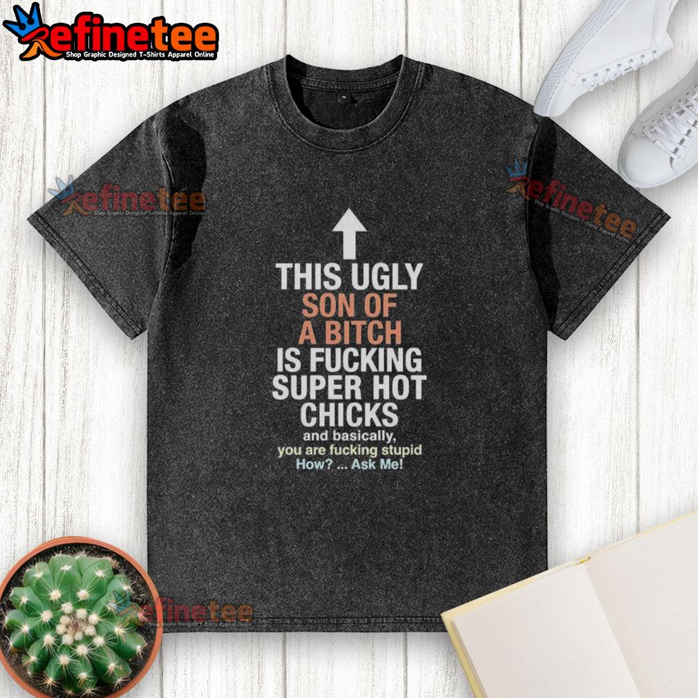 good-this-ugly-son-of-a-bitch-is-fucking-super-hot-chicks-and-basically-you-are-fucking-stupid-washed-t-shirt Worn 'Good This Ugly Son Of A Bitch' t-shirt featuring bold text, ideal for casual wear and humorous fashion lovers.