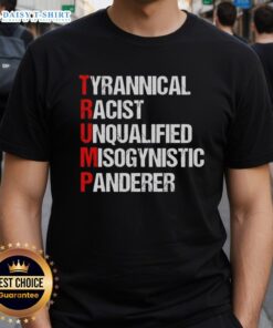 Good Trump Tyrannical Racist Unqualified Misogynistic Panderer T-Shirt design featuring bold text on a stylish tee.