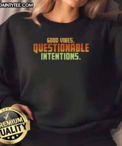 Alt Text: Cozy 'Good Vibes, Questionable Intentions' sweatshirt in a stylish design, perfect for casual wear and positive vibes.