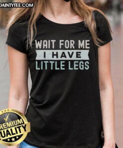 Good Wait For Me I Have Little Legs Ladies Tee featuring a playful design perfect for casual wear and dog lovers.