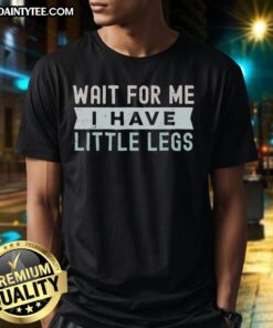 Good Wait For Me I Have Little Legs T-Shirt featuring a cute design, perfect for dog lovers and playful pet enthusiasts.